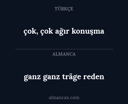 ganz ganz träge reden - çok, çok ağır konuşma