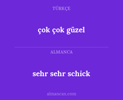 çok çok güzel - sehr sehr schick