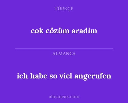 ich habe so viel angerufen - cok cözüm aradim