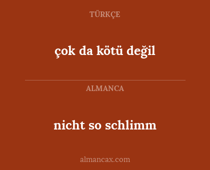 çok da kötü değil - nicht so schlimm