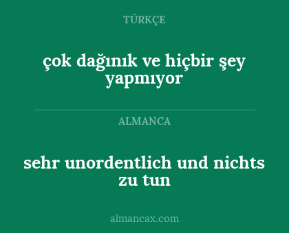 sehr unordentlich und nichts zu tun - çok dağınık ve hiçbir şey yapmıyor