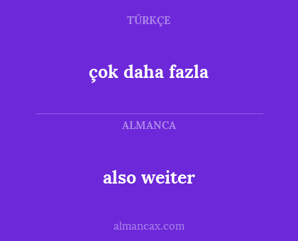 also weiter - çok daha fazla