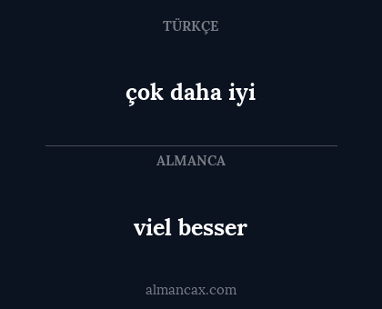 çok daha iyi - viel besser