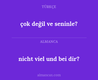 çok değil ve seninle? - nicht viel und bei dir?