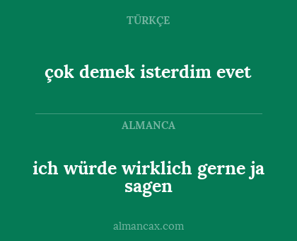 çok demek isterdim evet - ich würde wirklich gerne ja sagen