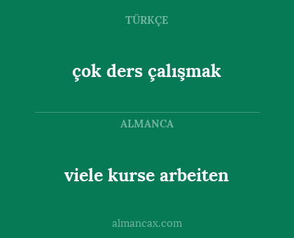 çok ders çalışmak - viele kurse arbeiten