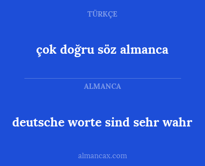 deutsche worte sind sehr wahr - çok doğru söz almanca