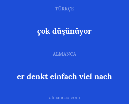 çok düşünüyor - er denkt einfach viel nach