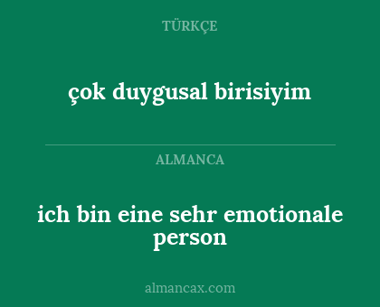 çok duygusal birisiyim - ich bin eine sehr emotionale person