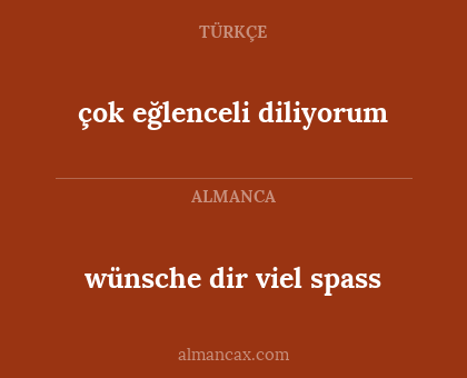 wünsche dir viel spass - çok eğlenceli diliyorum