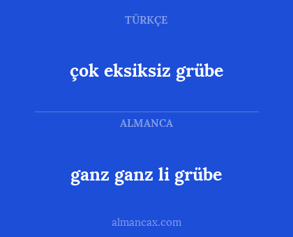 ganz ganz li grübe - çok eksiksiz grübe
