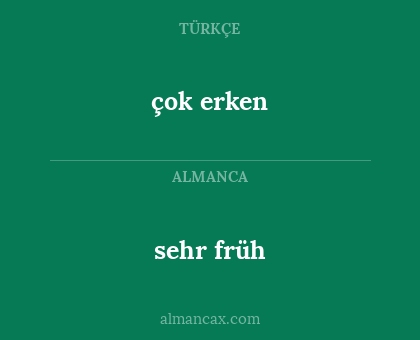 çok erken - sehr früh