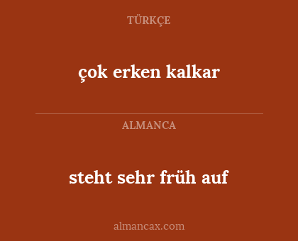 steht sehr früh auf - çok erken kalkar