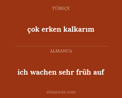ich wachen sehr früh auf - çok erken kalkarım