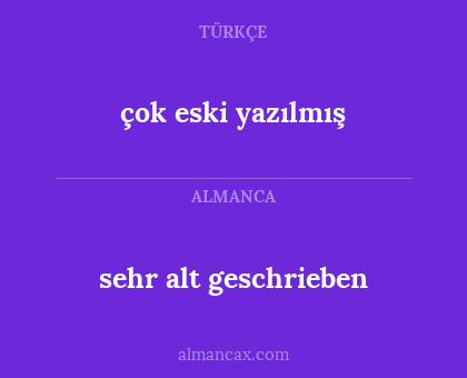 çok eski yazılmış - sehr alt geschrieben