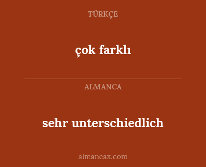 çok farklı - sehr unterschiedlich