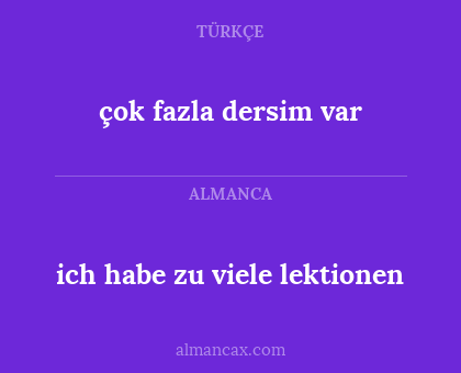 ich habe zu viele lektionen - çok fazla dersim var