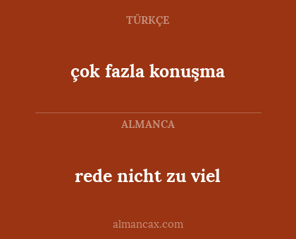çok fazla konuşma - rede nicht zu viel