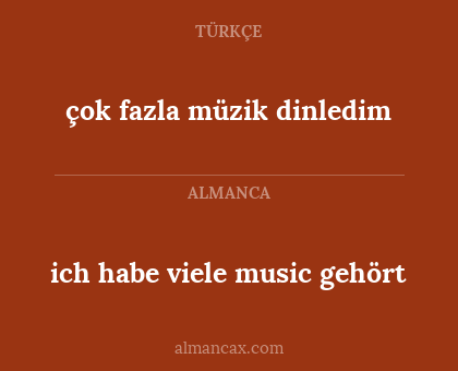 ich habe viele music gehört - çok fazla müzik dinledim