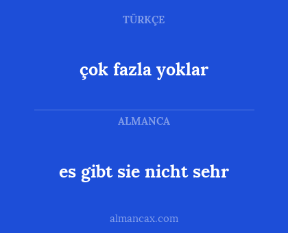 es gibt sie nicht sehr - çok fazla yoklar