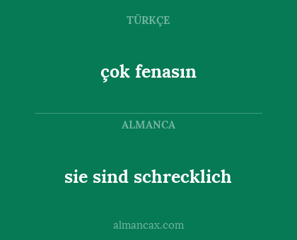 çok fenasın - sie sind schrecklich