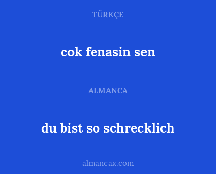 du bist so schrecklich - cok fenasin sen