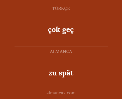 zu spät - çok geç