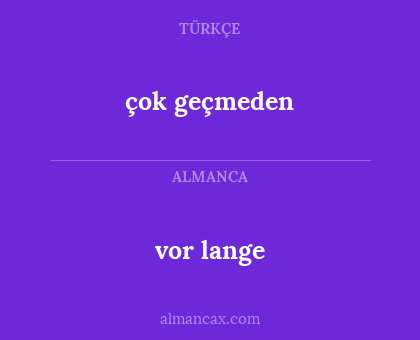vor lange - çok geçmeden