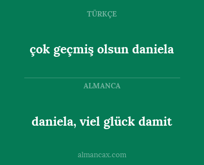 daniela, viel glück damit - çok geçmiş olsun daniela