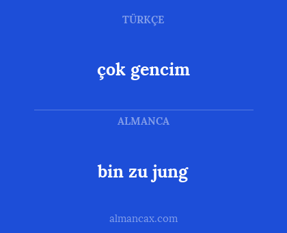 bin zu jung - çok gencim