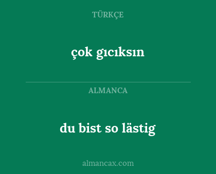 du bist so lästig - çok gıcıksın