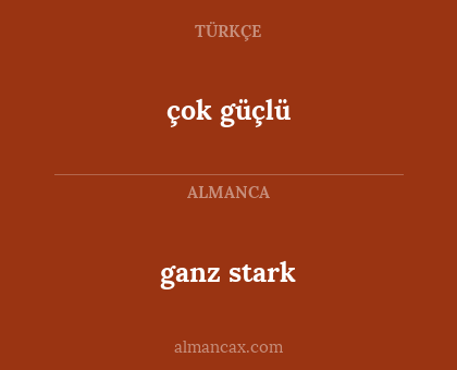 ganz stark - çok güçlü