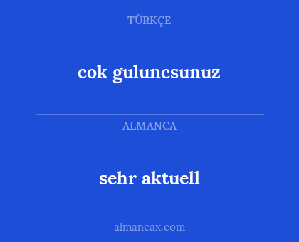 cok guluncsunuz - sehr aktuell