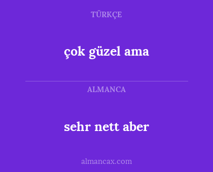 çok güzel ama - sehr nett aber