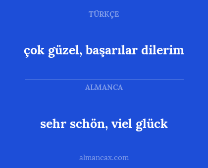 çok güzel, başarılar dilerim - sehr schön, viel glück