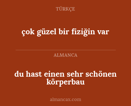 çok güzel bir fiziğin var - du hast einen sehr schönen körperbau