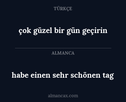 habe einen sehr schönen tag - çok güzel bir gün geçirin