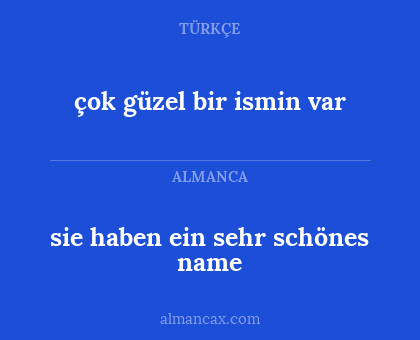 çok güzel bir ismin var - sie haben ein sehr schönes name