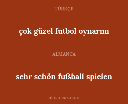 sehr schön fußball spielen - çok güzel futbol oynarım
