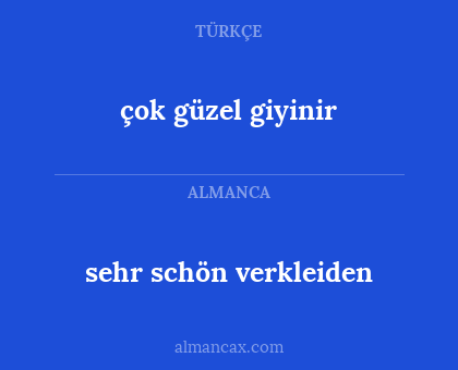 çok güzel giyinir - sehr schön verkleiden