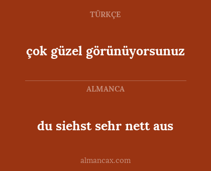 çok güzel görünüyorsunuz - du siehst sehr nett aus