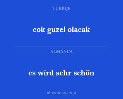 es wird sehr schön - cok guzel olacak