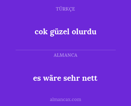 es wäre sehr nett - cok güzel olurdu