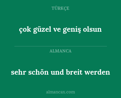 çok güzel ve geniş olsun - sehr schön und breit werden