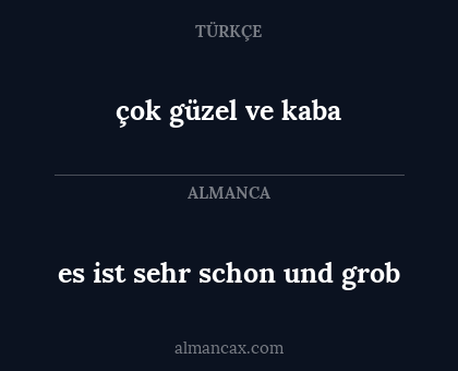 çok güzel ve kaba - es ist sehr schon und grob
