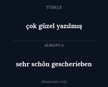 sehr schön gescherieben - çok güzel yazılmış