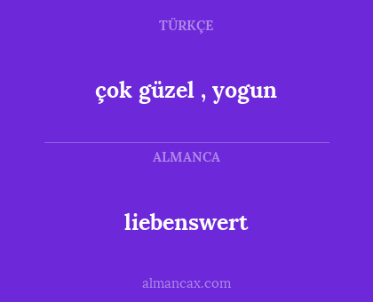 liebenswert - çok güzel , yogun