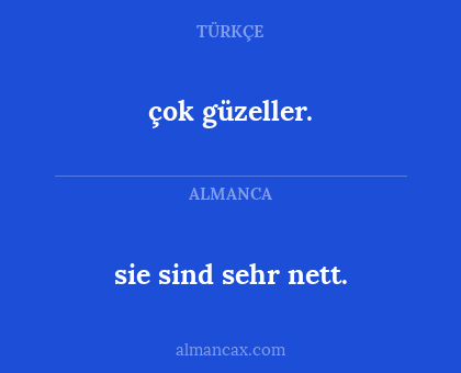 çok güzeller. - sie sind sehr nett.