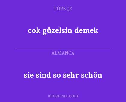 sie sind so sehr schön - cok güzelsin demek