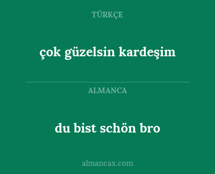du bist schön bro - çok güzelsin kardeşim